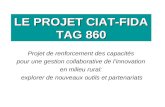 LE PROJET CIAT-FIDA TAG 860 Projet de renforcement des capacités pour une gestion collaborative de linnovation en milieu rural: explorer de nouveaux outils.