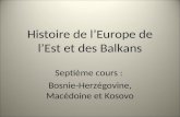 Histoire de lEurope de lEst et des Balkans Septième cours : Bosnie-Herzégovine, Macédoine et Kosovo.