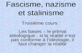 Fascisme, nazisme et stalinisme Troisième cours : Les bases – le primat idéologique : si la réalité nest pas conforme à lidéologie, il faut changer la.