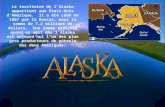 Le territoire de lAlaska appartient aux États-Unis dAmérique. Il a été cédé en 1867 par la Russie, pour la somme de 7,2 millions de dollars. Une somme.