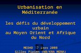 Urbanisation en Méditerranée les défis du développement urbain au Moyen Orient et Afrique du Nord MEDAD 17 mars 2008 Gilles Pipien (WB/KNA MENA)