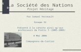 La Société des Nations Projet Héritage Par Samuel Verreault Groupe 32 Présenté à la cohorte ainsi quaux professeurs de Protic 5 (2005-2006) 8 Mai 2006.