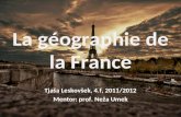 La géographie de la France Tjaša Leskovšek, 4.f, 2011/2012 Mentor: prof. Neža Umek.