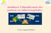 Améliorer lidentification des patients en milieu hospitalier Projet régional PERILS.