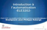 Introduction à lautomatisation -ELE3202- Cours #10: Le modèle détat (2ième partie) & transformée en z Enseignant: Jean-Philippe Roberge Jean-Philippe Roberge