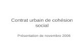 Contrat urbain de cohésion social Présentation de novembre 2006.