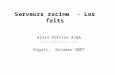 Serveurs racine - Les faits Alain Patrick AINA aalain@afrinic.net Kigali, Octobre 2007.
