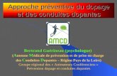Approche préventive du dopage et des conduites dopantes Bertrand Guérineau (psychologue) AM ( A ntenne M édicale de prévention et de prise en charge CD.