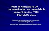 Plan de campagne de communication au regard de la prévention des ITSS pour 2007-2010 Service de lutte contre les infections transmissibles sexuellement.
