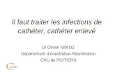 Il faut traiter les infections de cathéter, cathéter enlevé Dr Olivier MIMOZ Département dAnesthésie-Réanimation CHU de POITIERS.