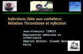 Infections liées aux cathéters: Relation Thrombose et infection Jean-François TIMSIT Réanimation médicale et infectieuse Hôpital Bichat- Claude Bernard.
