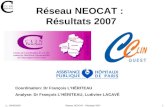 LL, 30/05/2008Réseau NEOCAT : Résultats 20071 Coordination: Dr François LHÉRITEAU Analyse: Dr François LHÉRITEAU, Ludivine LACAVÉ
