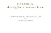 LES LICHENS: des végétaux unis pour la vie Conférencerie du 9 Novembre 2008 par Sylvie Jacquelinet.
