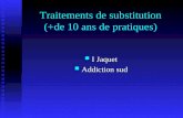 Traitements de substitution (+de 10 ans de pratiques) I Jaquet I Jaquet Addiction sud Addiction sud.