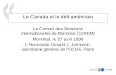 1 Le Canada et le défi américain Le Conseil des Relations internationales de Montréal (CORIM) Montréal, le 27 avril 2006 LHonorable Donald J. Johnston,