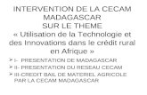 INTERVENTION DE LA CECAM MADAGASCAR SUR LE THEME « Utilisation de la Technologie et des Innovations dans le crédit rural en Afrique » I- PRESENTATION DE.