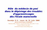 Rôle du médecin de pmi dans le dépistage des troubles dapprentissages dès lécole maternelle Resodys D.U. cours du 16 juin 2006 Marie-Dominique LEONARDI.