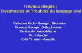 Travaux dirigés : Dysphasies et Troubles du langage oral Catherine Pech - Georgel : Phoniatre Florence George : Orthophoniste Service de neuropédiatrie.