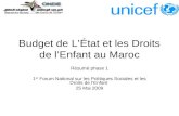 Budget de LÉtat et les Droits de lEnfant au Maroc Résumé phase 1 1 er Forum National sur les Politiques Sociales et les Droits de lEnfant 25 Mai 2009.