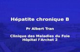 Hépatite chronique B Pr Albert Tran Clinique des Maladies du Foie Hôpital lArchet 2.