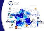 Cartographie 2003 des Centres dAppels. SECA – Cartographie des centres dappels 2003 CESMO Consulting –  – Tel : 01 56 56 72 72.