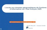 1 L'accès aux données géographiques du Système d'Information sur l'Eau français (SIE) OGC – Journée Française sur lInteropérabilité Géospatiale – 2008.