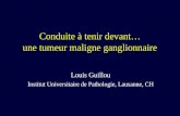 Conduite à tenir devant… une tumeur maligne ganglionnaire Louis Guillou Institut Universitaire de Pathologie, Lausanne, CH.