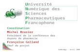 U niversité N umérique des S ciences P harmaceutiques F rancophone Coordination Michel Brazier Président de la conférence des doyens de pharmacie Françoise.