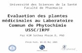 Evaluation des plantes médicinales au Laboratoire Commun de Phytochimie USSC/IRPF Par KIM Sothea Pharm.D, PhD Université des Sciences de la Santé Faculté