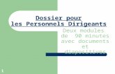 1 Dossier pour les Personnels Dirigeants Deux modules de 90 minutes avec documents et diapositives.