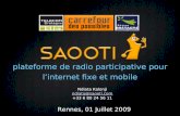 Plateforme de radio participative pour linternet fixe et mobile Rennes, 01 Juillet 2009 Ndiata Kalonji ndiata@saooti.com +33 6 80 24 56 11.