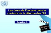 Les droits de lhomme dans le contexte de la réforme des NU Session 1 Action 2 :Apprendre ensemble les droits de lhomme.