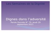 Dignes dans ladversité Parole Donnée N° 79, jeudi 29 septembre 2011 Les Semaines de la Dignité