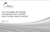 Les résultats de létude prospective de lemploi pour le Bas-Saint-Laurent Présenté par Christian Roy, associé : 30 avril 2010.