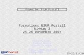 1 25-26/11/2004 Formations ESUP Portail Niveau 2 25-26 novembre 2004  Formation ESUP Portail Yohan Colmant Doriane Dusart Florent.
