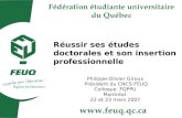 Réussir ses études doctorales et son insertion professionnelle Philippe-Olivier Giroux Président du CNCS-FEUQ Colloque FQPPU Montréal 22 et 23 mars 2007.