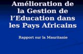 Amélioration de la Gestion de lEducation dans les Pays Africains Rapport sur la Mauritanie.