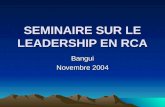 SEMINAIRE SUR LE LEADERSHIP EN RCA Bangui Novembre 2004.