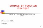 1 ETHIQUE ET FONCTION PUBLIQUE UNITE DE LUTTE CONTRE LA CORRUPTION (ULCC) Pierre-Louis OPONT Directeur des Opérations Août 2007.