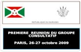 REPUBLIQUE DU BURUNDI PREMIERE REUNION DU GROUPE CONSULTATIF PARIS, 26-27 octobre 2009.