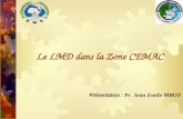 Le LMD dans la Zone CEMAC Présentation : Pr. Jean Emile MBOT.