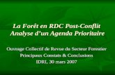La Forêt en RDC Post-Conflit Analyse dun Agenda Prioritaire Ouvrage Collectif de Revue du Secteur Forestier Principaux Constats & Conclusions IDRI, 30.