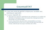 CountrySTAT Cest une sorte de guichet unique pour accéder aux statistiques agricoles. Il a pour objectifs de : répondre aux besoins spécifiques des utilisateurs.