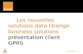 OrangeFrance -, - 1 Les nouvelles solutions data Orange business solutions pr©sentation client GPRS