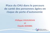 Place du CHU dans le parcours de santé des personnes âgées en risque de perte dautonomie Philippe VIGOUROUX et Claude JEANDEL.