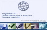 Projet ORI-OAI Outil de Référencement et dIndexation Réseau de portails OAI Rencontres Mondiales du Logiciel Libre 2007 Amiens, 13 juillet 2007.