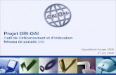 27 juin 2008ORI-OAI1 Projet ORI-OAI Outil de Référencement et dIndexation Réseau de portails OAI OpenIWorld Europe 2008 27 juin 2008.