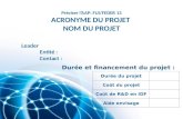 Durée du projet Coût du projet Coût de R&D en IDF Aide envisage Durée et financement du projet : Préciser lAAP: FUI/FEDER 13 ACRONYME DU PROJET NOM DU.