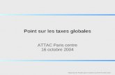 Point sur les taxes globales ATTAC Paris centre 16 octobre 2004 Préparé par M. Pinsolle pour le Comité Local ATTAC Paris centre