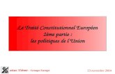 Attac 15ème - Groupe Europe 23 novembre 2004 Le Traité Constitutionnel Européen 2ème partie : les politiques de lUnion.
